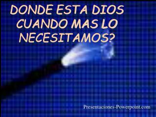 DONDE ESTA DIOS CUANDO MAS LO NECESITAMOS?