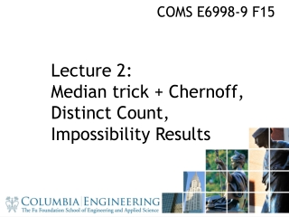 Lecture 2: Median trick + Chernoff , Distinct Count, Impossibility Results