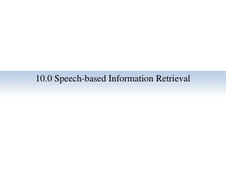 10.0 Speech-based Information Retrieval