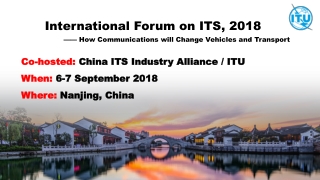 Co-hosted: China ITS Industry Alliance / ITU When: 6 - 7 September 2018 Where: Nanjing , China