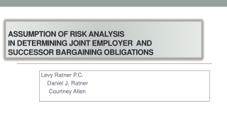 ASSUMPTION OF RISK ANALYSIS In DETERMINING JOINT EMPLOYER AND SUCCESSOR BARGAINING OBLIGATIONS