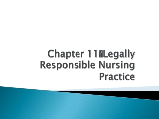 Chapter 11  Legally Responsible Nursing Practice