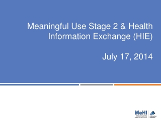 Meaningful Use Stage 2 &amp; Health Information Exchange (HIE) July 17, 2014