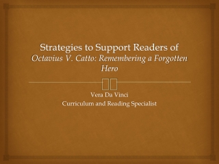 Strategies to Support Readers of Octavius V. Catto : Remembering a Forgotten Hero