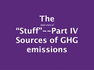 The b ack story of “Stuff”--Part IV Sources of GHG emissions