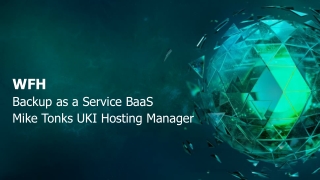 WFH Backup as a Service BaaS Mike Tonks UKI Hosting Manager