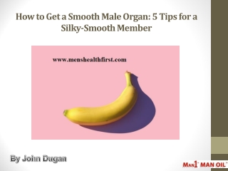 How to Get a Smooth Male Organ: 5 Tips for a Silky-Smooth Member