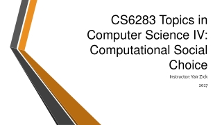 CS6283 Topics in Computer Science IV: Computational Social Choice