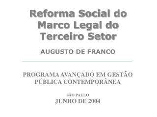 Reforma Social do Marco Legal do Terceiro Setor AUGUSTO DE FRANCO