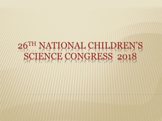 26 th NATIONAL CHILDREN’S SCIENCE CONGRESS 2018