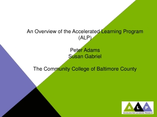 An Overview of the Accelerated Learning Program (ALP) Peter Adams Susan Gabriel