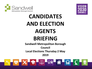 CANDIDATES AND ELECTION AGENTS BRIEFING Sandwell Metropolitan Borough Council