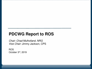 PDCWG Report to ROS Chair: Chad Mulholland, NRG Vice Chair: Jimmy Jackson, CPS ROS