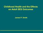 Childhood Health and the Effects on Adult SES Outcomes