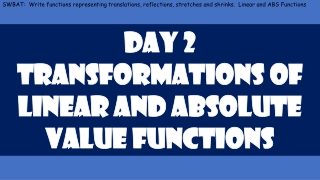 Day 2 Transformations of linear and absolute value functions