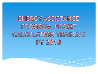 Energy Assistance Program Income CalcuLation Training PY 2018