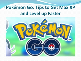 Pokémon Go: Tips to Get Max XP and Level up Faster