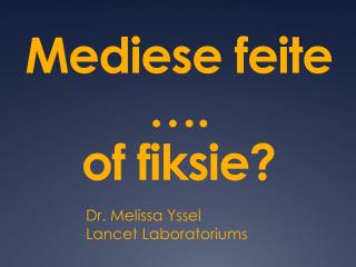 Mediese feite …. of fiksie?