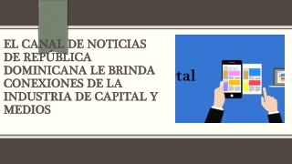 El canal de noticias de República Dominicana le brinda conexiones de la industria de capital y medios