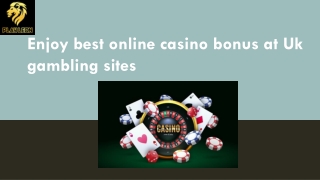 Enjoy best online casino bonus at Uk gambling sites