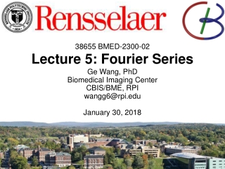 38655 BMED-2300-02 Lecture 5: Fourier Series Ge Wang, PhD Biomedical Imaging Center