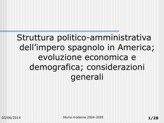 Struttura politico-amministrativa dell’impero spagnolo in America; evoluzione economica e demografica; considerazioni ge