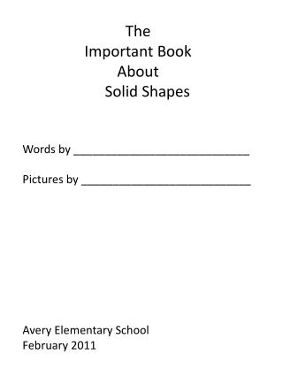 The Important Book About Solid Shapes Words by ____________________________ Pictures by ___________________________ Aver
