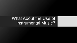 What About the Use of Instrumental Music?
