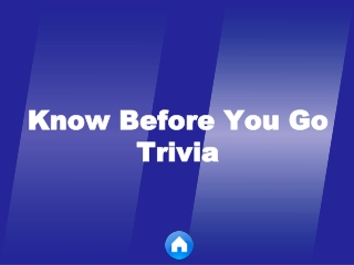 Know Before You Go Trivia