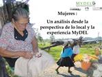 Mujeres : Un an lisis desde la perspectiva de lo local y la experiencia MyDEL