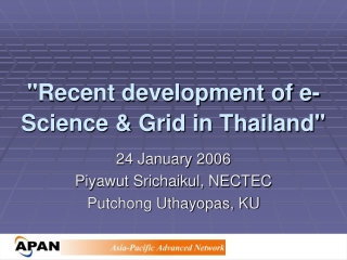 &quot;Recent development of e-Science &amp; Grid in Thailand&quot;