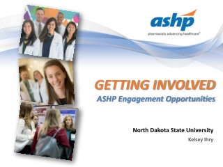 GETTING INVOLVED ASHP Engagement Opportunities