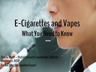 E- Cigarettes and Vapes What Y ou N eed to Know