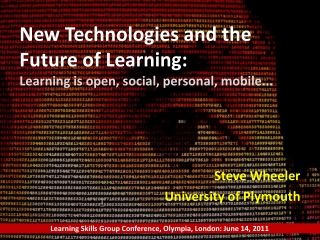 New Technologies and the Future of Learning: Learning is open, social, personal, mobile...