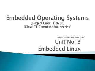 Subject Teacher : Mrs. Nalini Yadav Unit No: 3 Embedded Linux