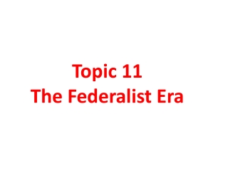 Topic 11 The Federalist Era