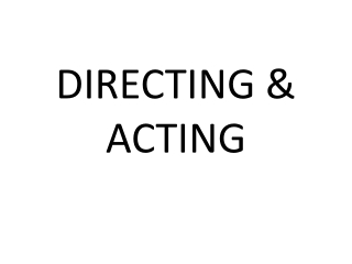 DIRECTING &amp; ACTING