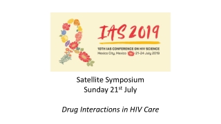 Satellite Symposium Sunday 21 st July Drug Interactions in HIV Care