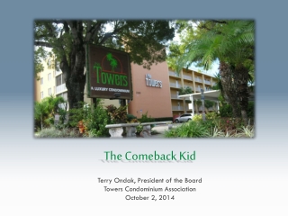 The Comeback Kid Terry Ondak , President of the Board Towers Condominium Association