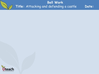 Bell Work Title: Attacking and defending a castle 	 Date: