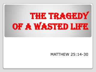 THE TRAGEDY OF A WASTED LIFE