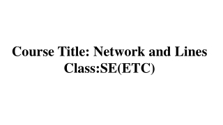 Course Title: Network and Lines Class:SE(ETC)