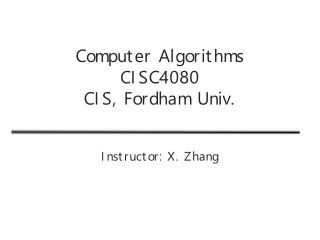 Computer Algorithms CISC4080 CIS, Fordham Univ.