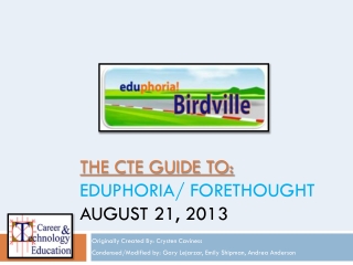 THE CTE GUIDE TO: EDUPHORIA/ FORETHOUGHT AUGUST 21, 2013