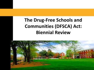The Drug-Free Schools and Communities (DFSCA) Act: Biennial Review