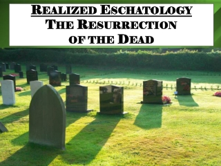 Realized Eschatology The Resurrection of the Dead