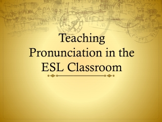 Teaching Pronunciation in the ESL Classroom