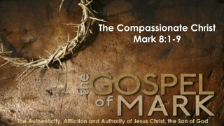 The Compassionate Christ Mark 8:1-9