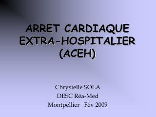 ARRET CARDIAQUE EXTRA-HOSPITALIER (ACEH)
