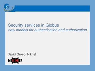 Security services in Globus new models for authentication and authorization